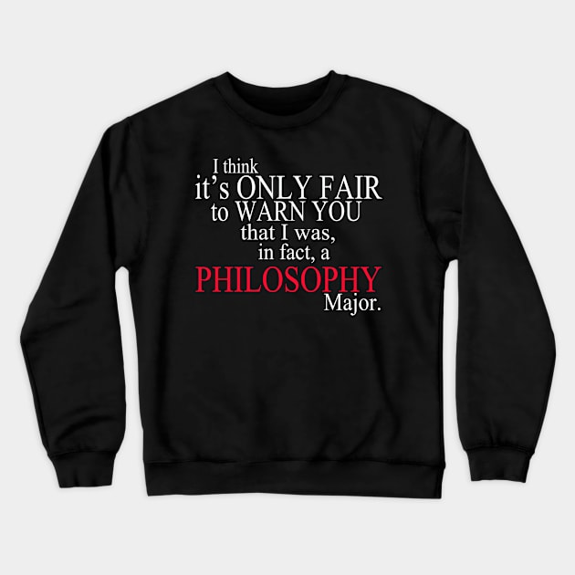 I Think It’s Only Fair To Warn You That I Was, In Fact, A Philosophy Major Crewneck Sweatshirt by delbertjacques